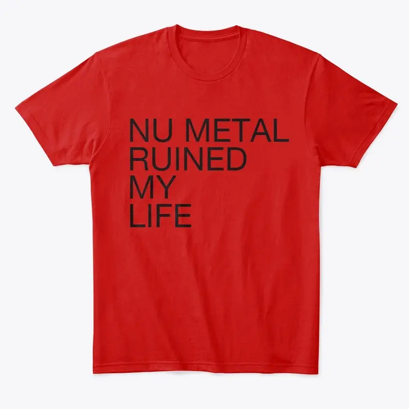 NU METAL RUINED MY LIFE